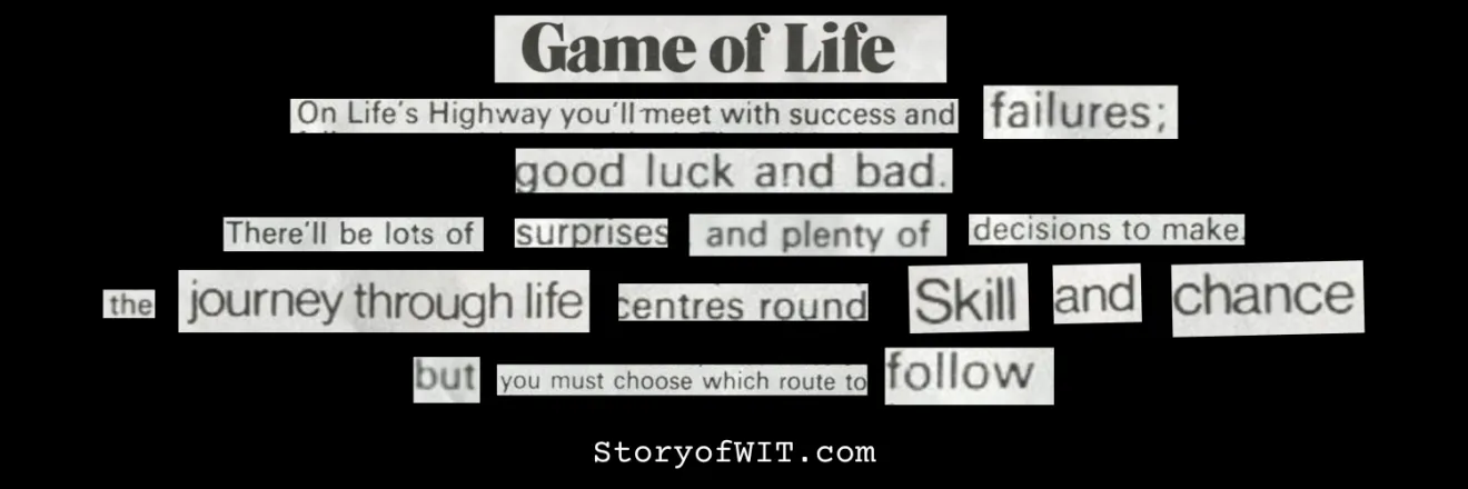 Found word poem that reads "On life's highway you'll meet with succces and failure; good luck and bad. There'll be lots of surprises and plenty of decisions to make. The journey through life ceters round skill and change but you must choose which route to follow.