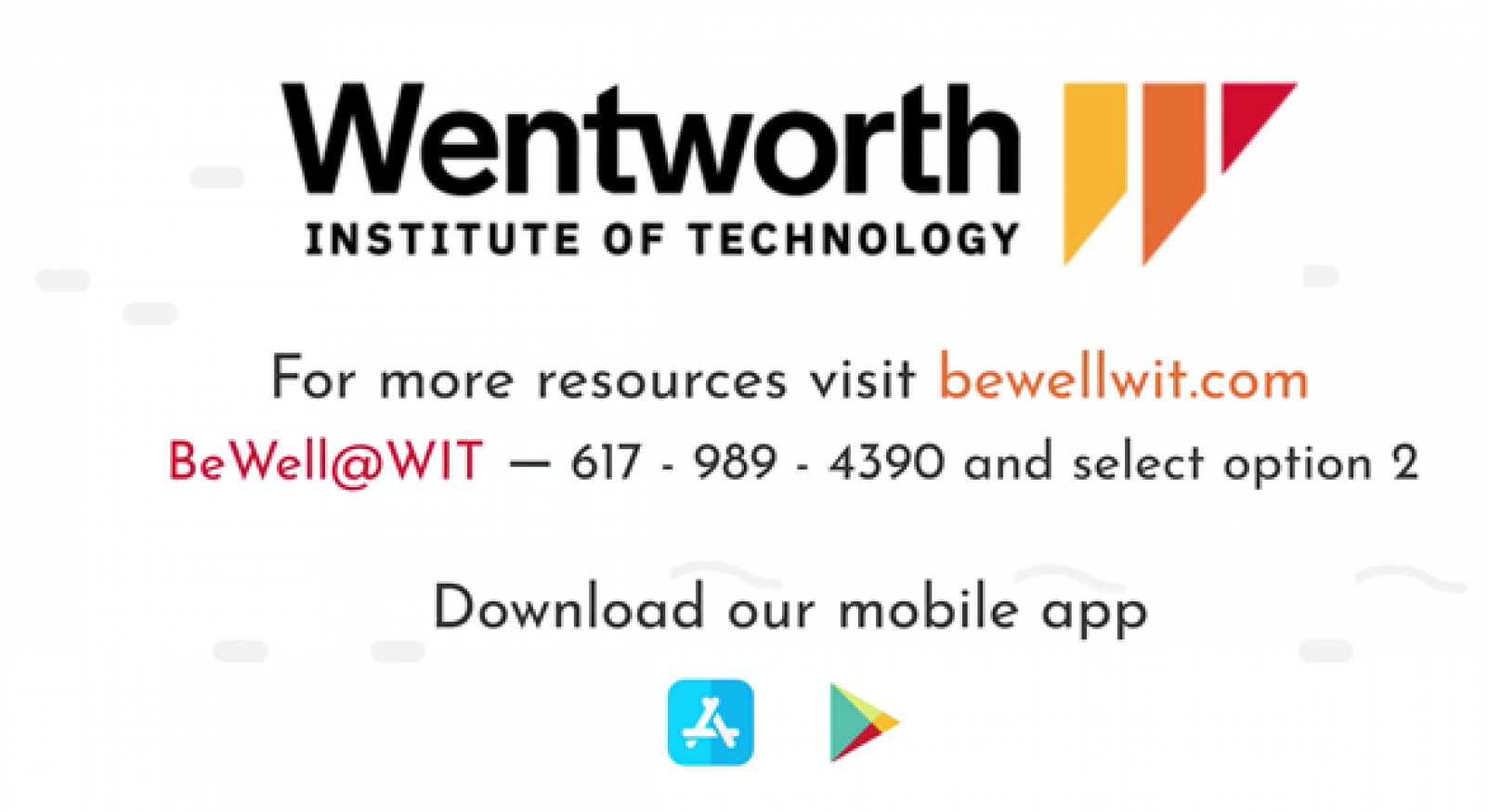 For more resources visit bewellwit.com, Be well at wit 617-989-4390 select option 2 or download our mobile app